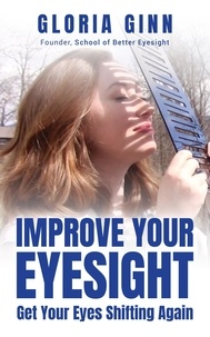  Gloria Ginn - Improve Your Eyesight -- Get Your Eyes Shifting Again.