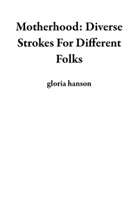  gloria hanson - Motherhood: Diverse Strokes For Different Folks.
