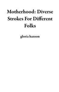 Motherhood: Diverse Strokes For Different Folks