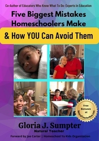  Gloria J. Sumpter - Five Biggest Mistakes Homeschoolers Make and  How YOU Can Avoid Them.