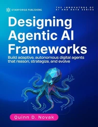 Designing Agentic AI Frameworks: Build adaptive, autonomous digital agents that reason, strategize, and evolve