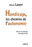 Gloria Laxer - Handicaps, les chemins de l'autonomie - Manuel de pédagogie développementale.