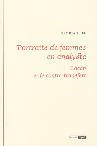 Gloria Leff - Portraits de femmes en analyste - Lacan et le contre-transfert.