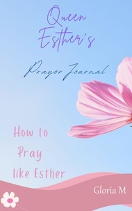 Gloria M - Queen Esther's Prayer Journal - how to pray, #1.
