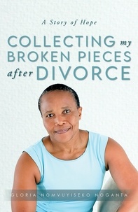  Gloria Nomvuyiseko Noganta - Collecting my Broken Pieces After Divorce.