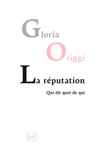 Gloria Origgi - La réputation - Qui dit quoi de qui.