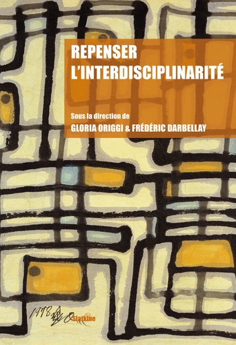 Gloria Origgi et Frédéric Darbellay - Repenser l'interdisciplinarité.