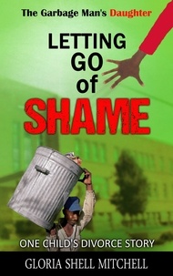  Gloria Shell Mitchell - The Garbage Man's Daughter: Letting Go of Shame.