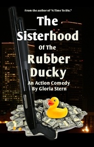  Gloria Stern - The Sisterhood Of The Rubber Ducky - A Comedy Crime Novel.
