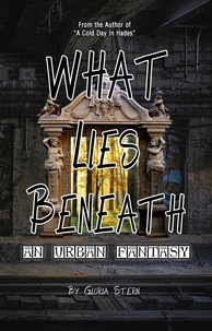  Gloria Stern - What Lies Beneath - An Urban Fantasy.