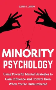 Minority Psychology: Using Powerful Mental Strategies to Gain Influence and Control Even when You’re Outnumbered