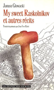 My sweet Raskolnikov et autres récits