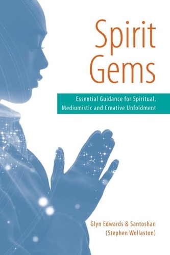  Glyn Edwards et  Santoshan (Stephen Wollaston) - Spirit Gems: Essential Guidance for Spiritual, Mediumistic and Creative Unfoldment.