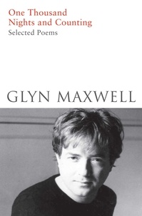 Glyn Maxwell - One Thousand Nights and Counting - Selected Poems.