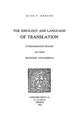 The Ideology and Language of Translation in Renaissance France and their humanist antecedents