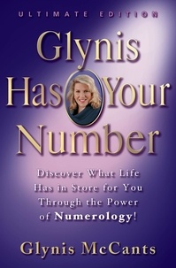 Glynis McCants - Glynis Has Your Number - Discover What Life Has in Store for You Through the Power of Numerology!.