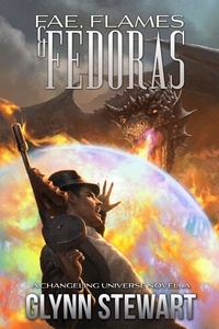  Glynn Stewart - Fae, Flames &amp; Fedoras: A Changeling Blood Universe Novella - Changeling Blood, #0.