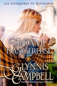  Glynnis Campbell - Une dame dangereuse - Les Guerrières de Rivenloch, #1.