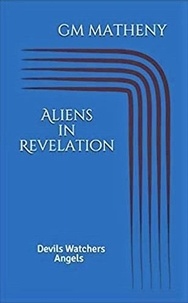  GM Matheny - “Aliens” in Revelation: Devils Watchers Angels.