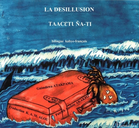 Gnimdewa Atakpama et Patrick Apelete Akakpo - La désillusion - Edition bilingue kabye-français.