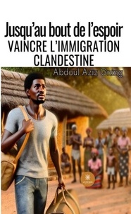 Jusqu’au bout de l’espoir - Vaincre l’immigration clandestine