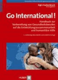 Go International! - Handbuch zur Vorbereitung von Gesundheitsberufen auf die Entwicklungszusammenarbeit und humanitäre Hilfe.