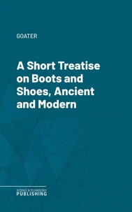 A Short Treatise on Boots and Shoes, Ancient and Modern