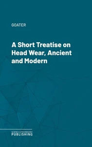 A Short Treatise on Head Wear, Ancient and Modern
