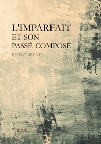 Gobert Jean - L'imparfait et son passé composé.