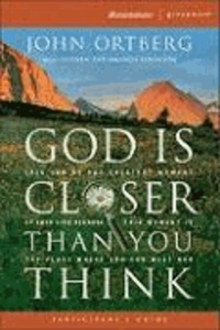 God Is Closer Than You Think Participant's Guide: This Can Be the Greatest Moment of Your Life Because This Moment Is the Place Where You Can Meet God.