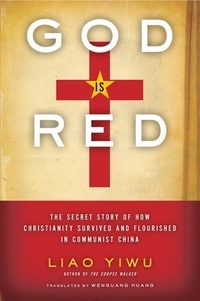 God is Red - The Secret Story of How Christianity Survived and Flourished in Communist China.