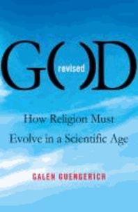 God Revised - How Religion Must Evolve in a Scientific Age.