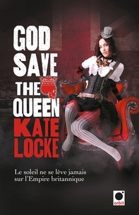 Kate Locke - God save the queen - L'empire immortel.