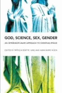 God, Science, Sex, Gender - An Interdisciplinary Approach to Christian Ethics.