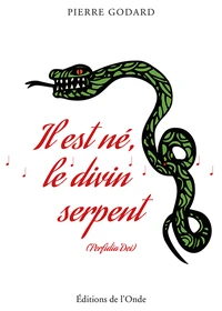 Il est né, le divin serpent