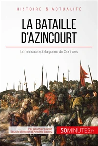 La bataille d'Azincourt : au cour de la guerre de cent ans