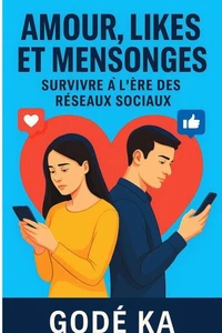 Amour, likes et mensonges-Survivre à l'ère des réseaux sociaux