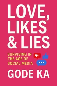 LOVE, LIKES &amp; LIES - Surviving In The Age of Social Media