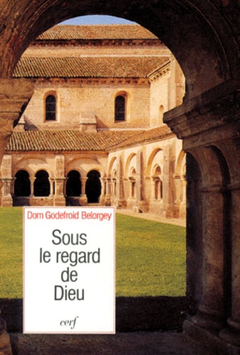 Godefroid Bélorgey - Sous Le Regard De Dieu. Initiation A La Vie Interieure.