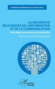 Godefroid-Guillaume Elite Ipondo Elika - La recherche en sciences de l'information et de la communication - De l'objet au processus de recherche.