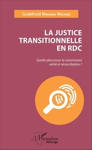 Godefroid Mwamba Matanzi - La justice transitionnelle en RDC - Quelle place pour la commission vérité et réconciliation ?.