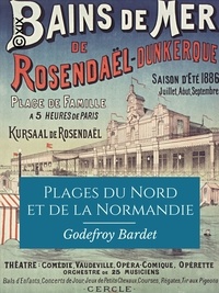 Godefroy Bardet - Plages du Nord et de la Normandie - De Dunkerque au Mont-Saint-Michel.