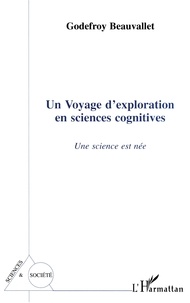 Godefroy Beauvallet - Un voyage d'exploration en sciences cognitives - Une science est née.