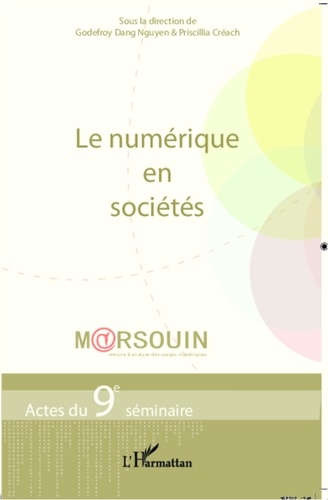 Godefroy Dang Nguyen et Priscilla Créach - Le numérique en sociétés - Actes du 9e séminaire M@rsouin.