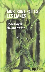 Godefroy k. Mwanabwato - Ainsi sont faites les lianes.