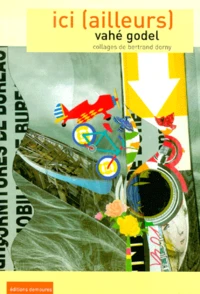 Ici ( Ailleurs). Collages De Bertrand Dorny