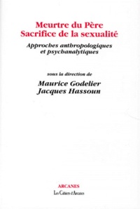 Maurice Godelier - MEURTRE DU PERE, SACRIFICE DE LA SEXUALITE. - Approches anthropologiques et psychanalytiques.