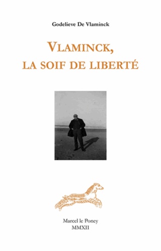 Godelieve de Vlaminck - Vlaminck, la soif de liberté.