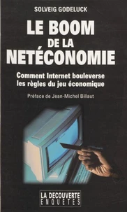 Le Boom De La Neteconomie. Comment Internet Bouleverse Les Regles Du Jeu Economique