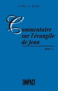 Godet Frederic - Commentaires sur L'Evangile de Jean - Tome 3.